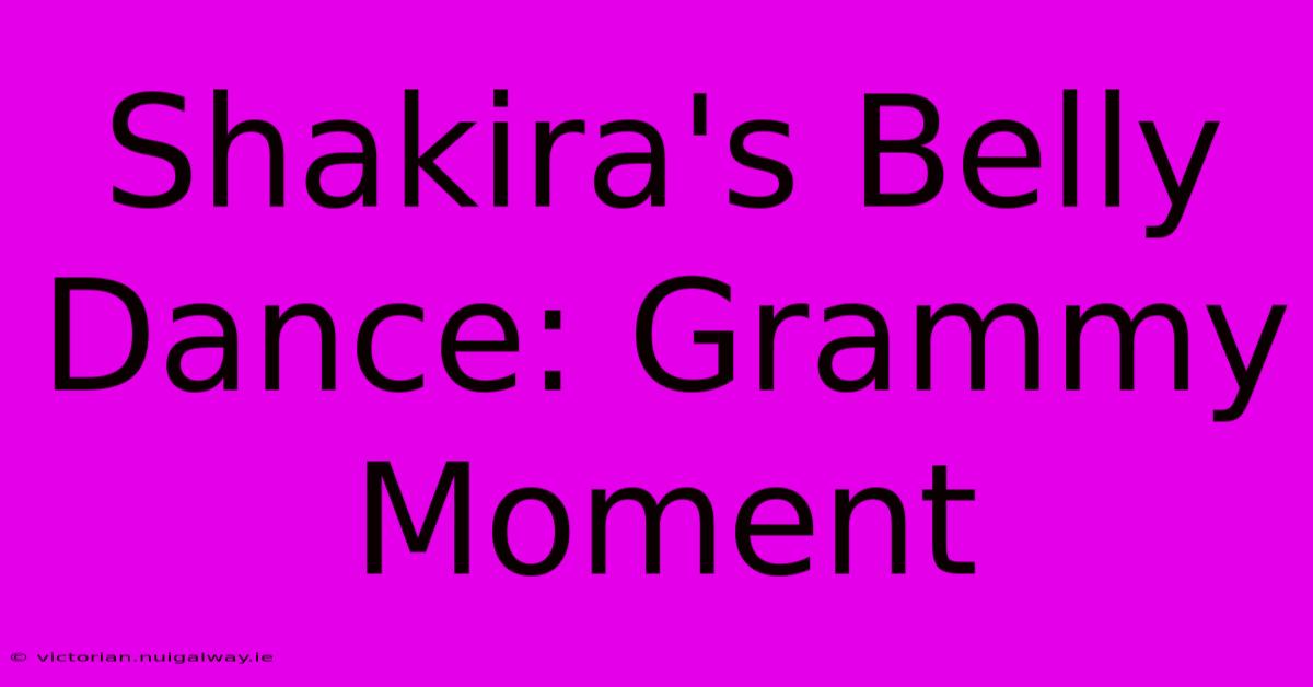 Shakira's Belly Dance: Grammy Moment