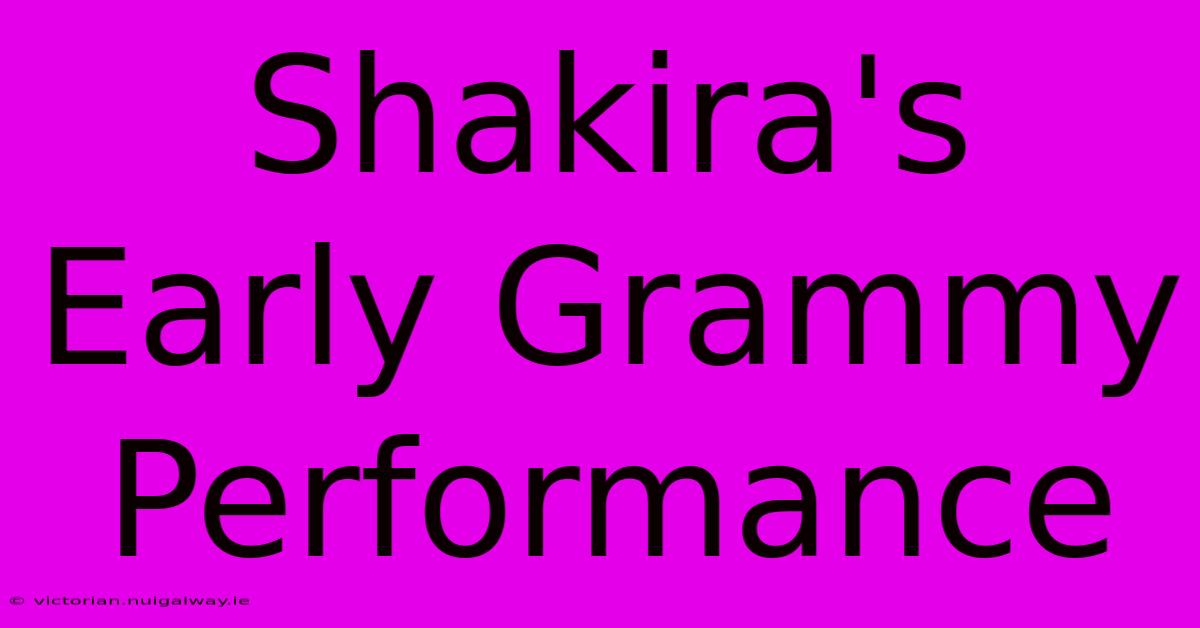 Shakira's Early Grammy Performance