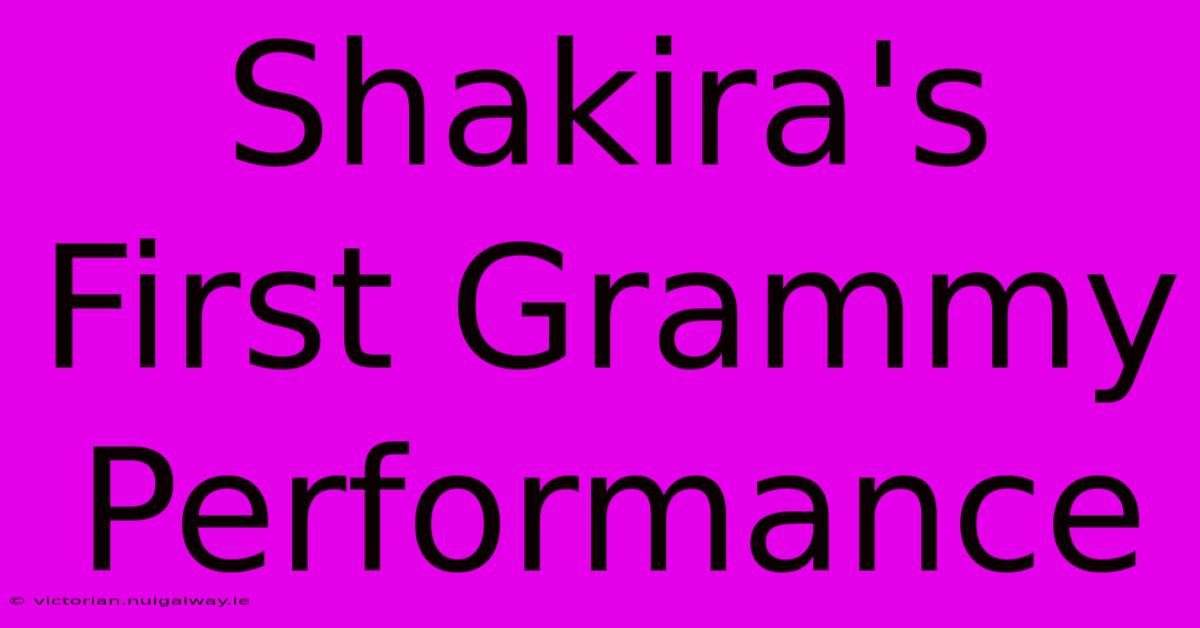 Shakira's First Grammy Performance