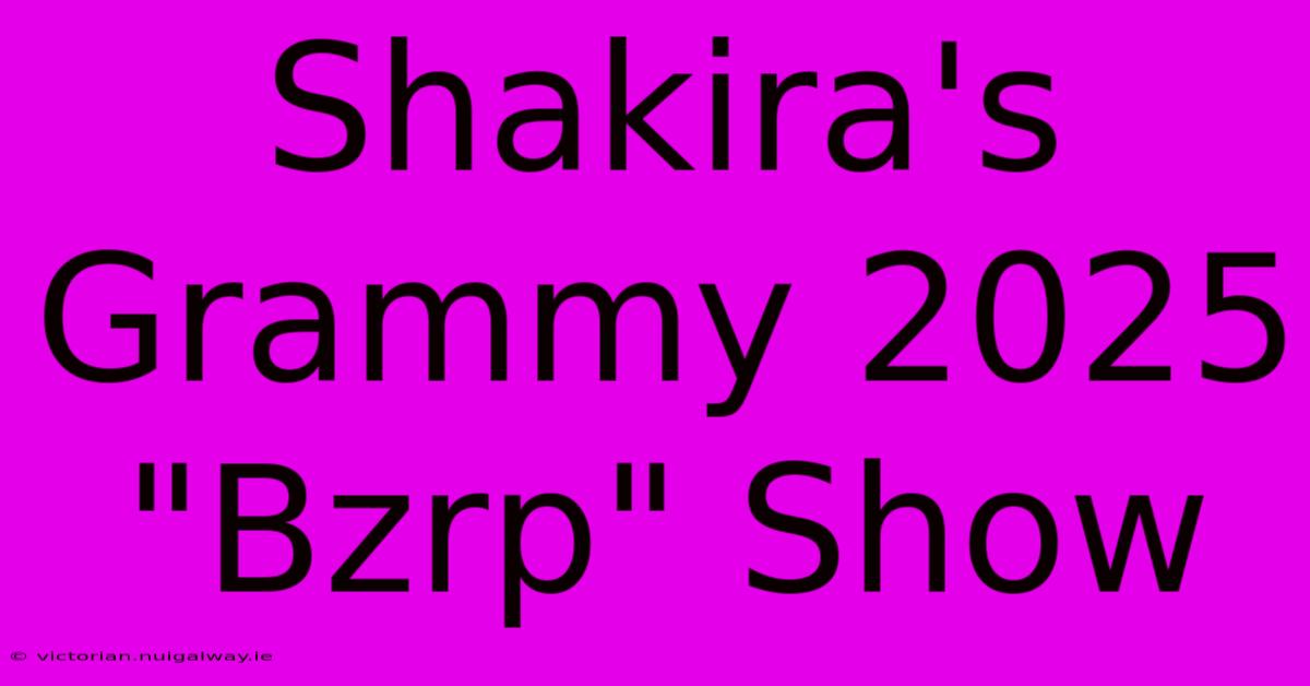 Shakira's Grammy 2025 