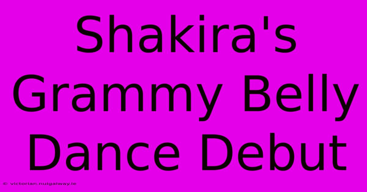 Shakira's Grammy Belly Dance Debut