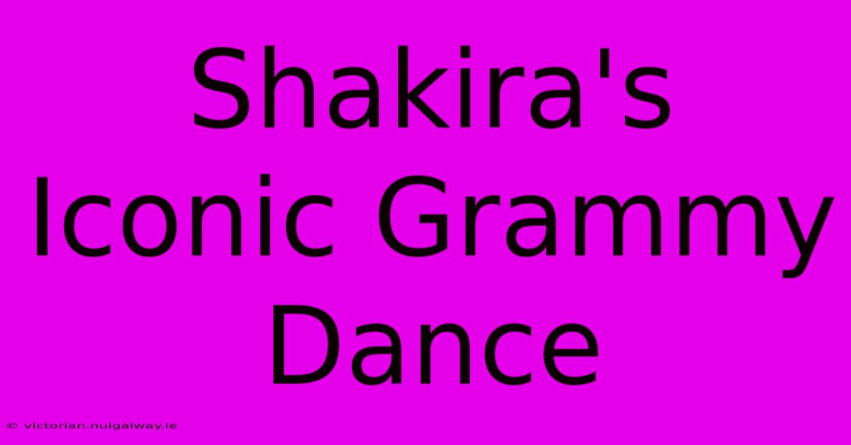 Shakira's Iconic Grammy Dance