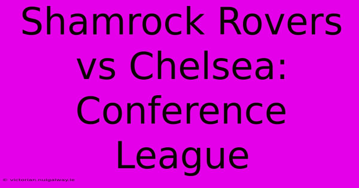 Shamrock Rovers Vs Chelsea: Conference League