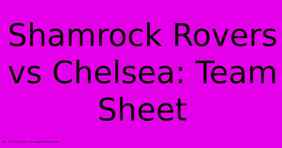 Shamrock Rovers Vs Chelsea: Team Sheet