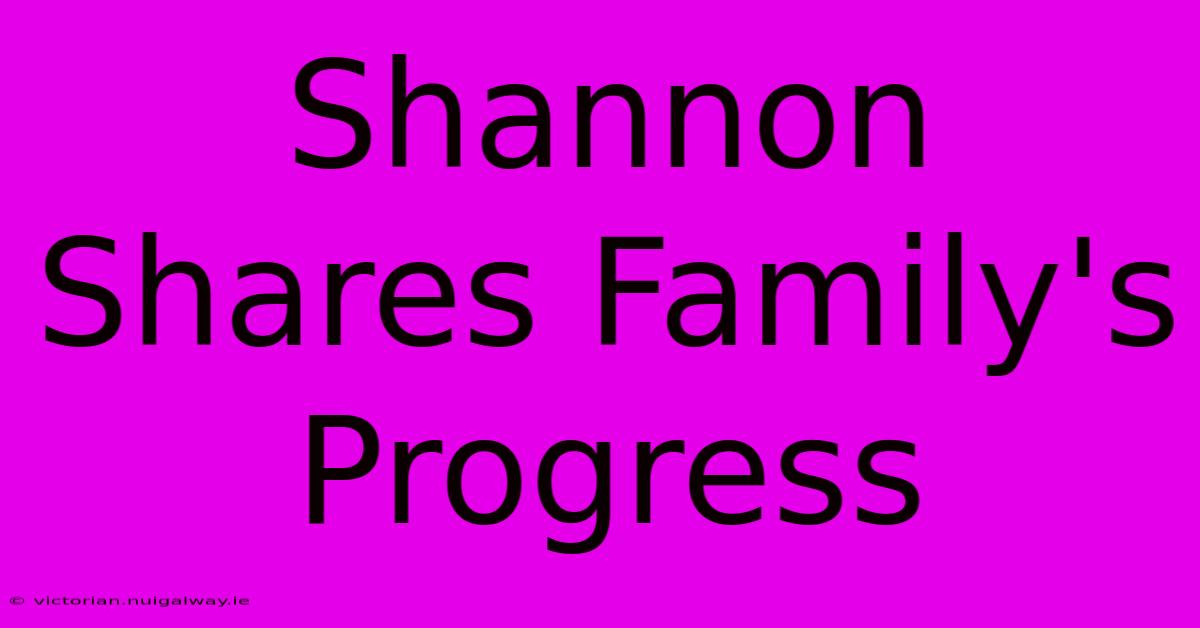 Shannon Shares Family's Progress