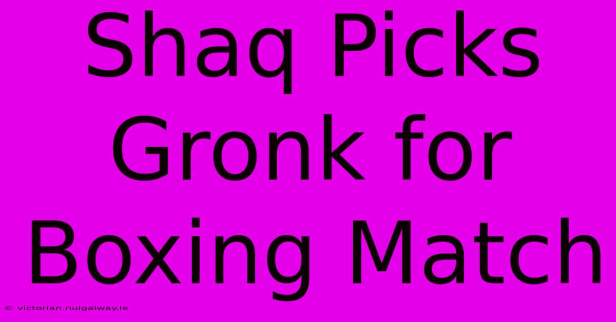 Shaq Picks Gronk For Boxing Match