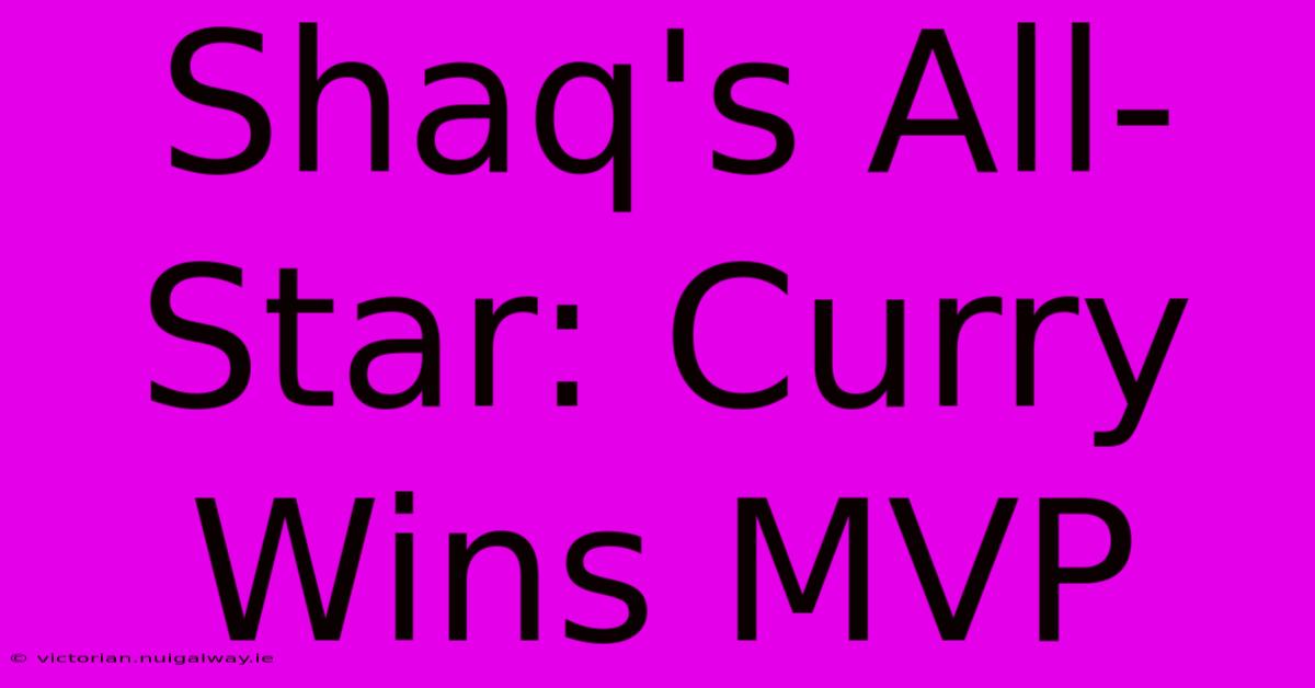 Shaq's All-Star: Curry Wins MVP