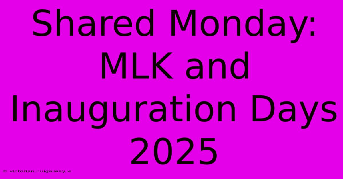 Shared Monday: MLK And Inauguration Days 2025