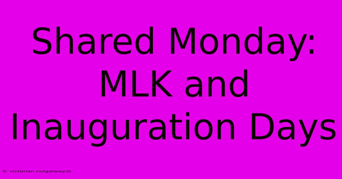 Shared Monday: MLK And Inauguration Days