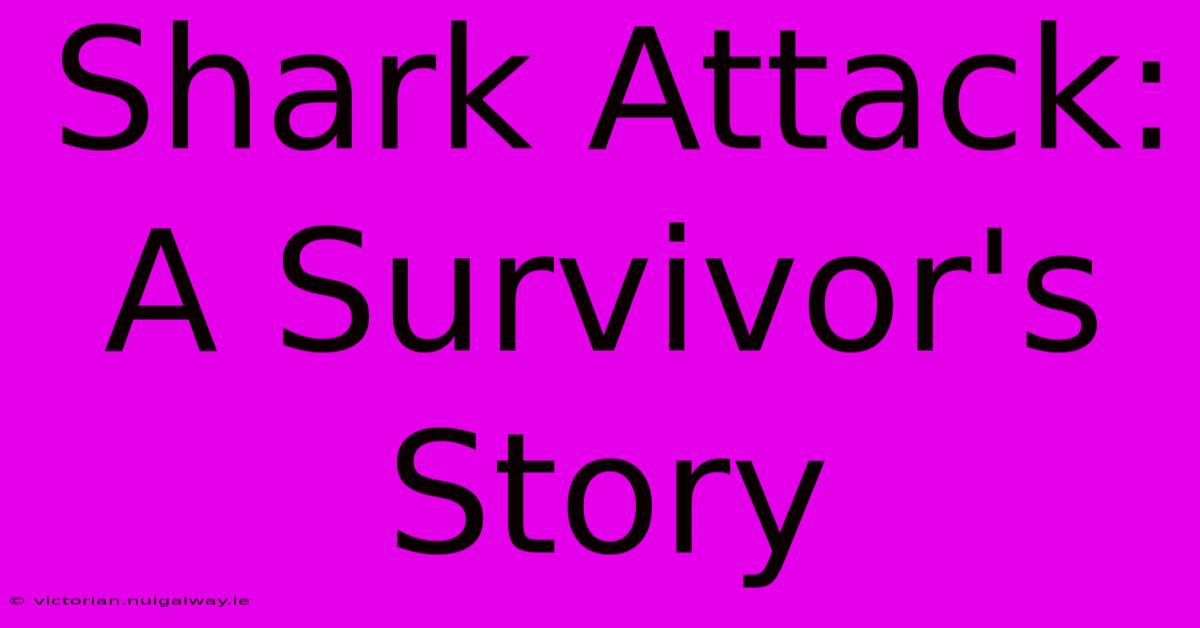 Shark Attack: A Survivor's Story