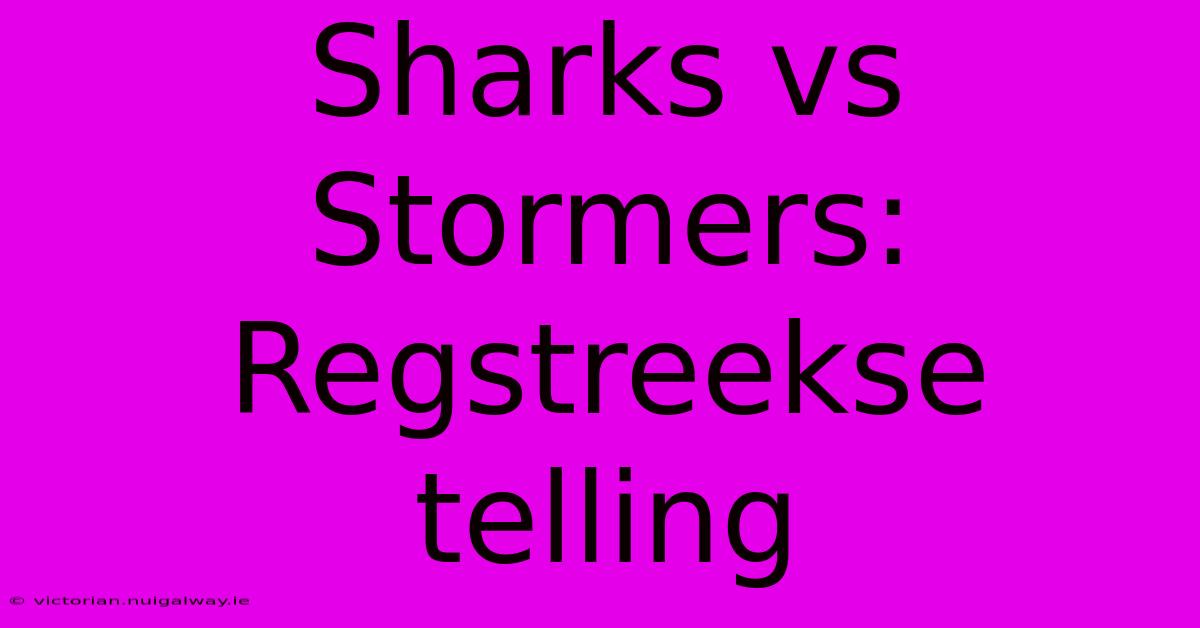 Sharks Vs Stormers: Regstreekse Telling