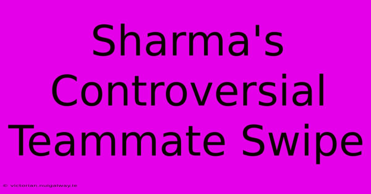 Sharma's Controversial Teammate Swipe