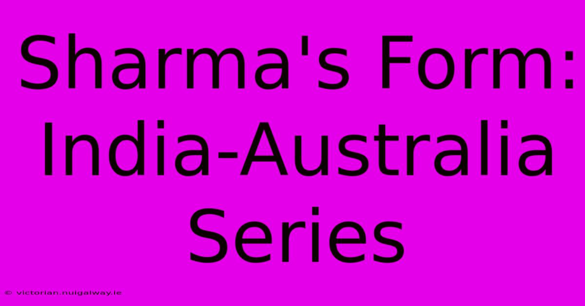 Sharma's Form: India-Australia Series