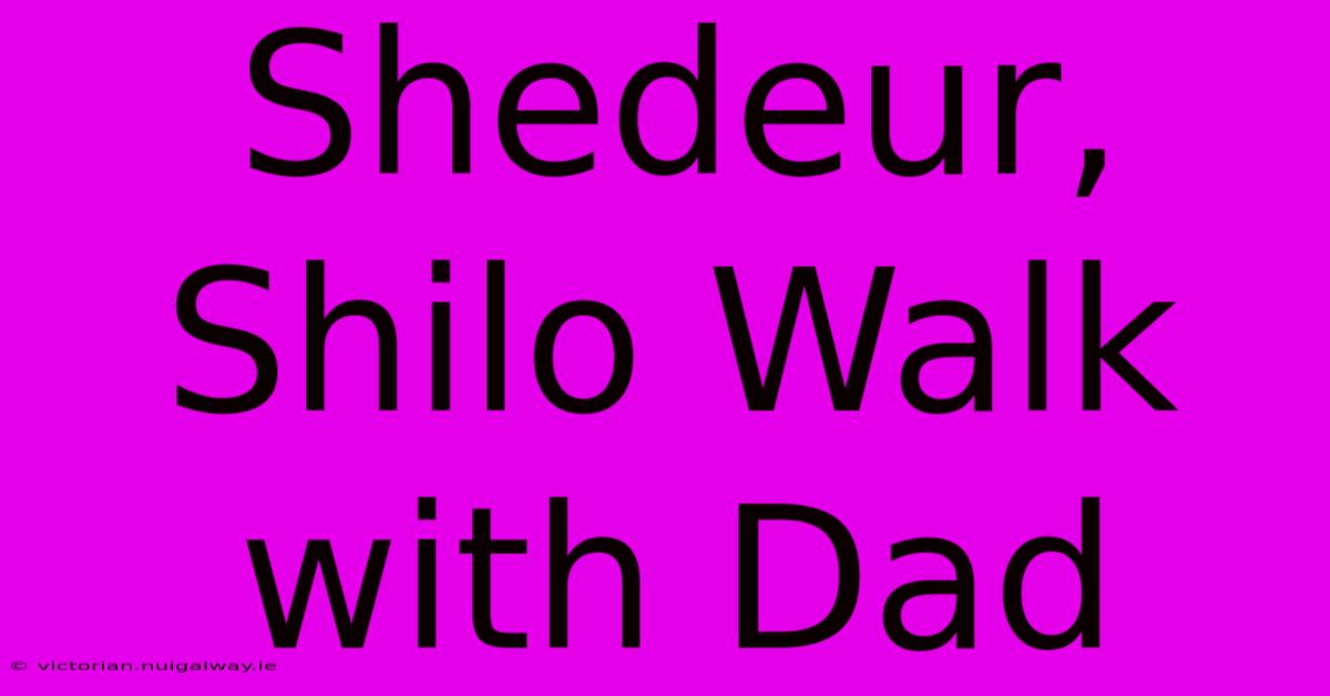 Shedeur, Shilo Walk With Dad