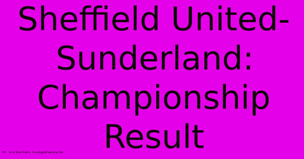 Sheffield United-Sunderland: Championship Result