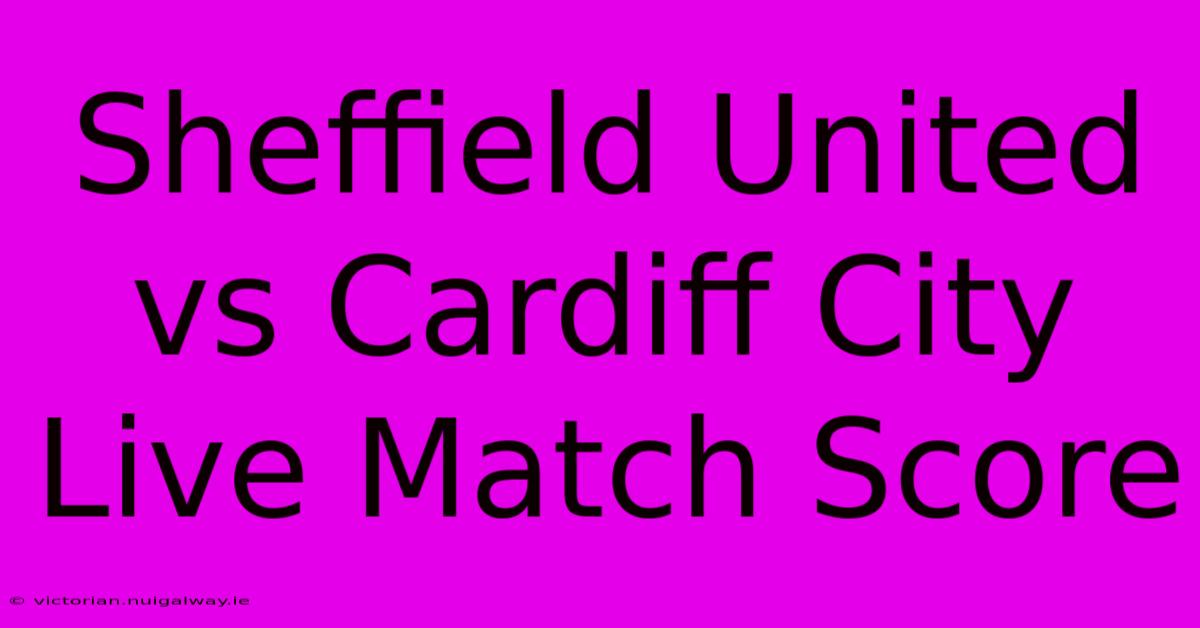 Sheffield United Vs Cardiff City Live Match Score