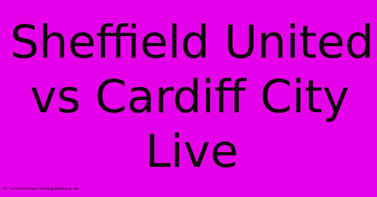 Sheffield United Vs Cardiff City Live