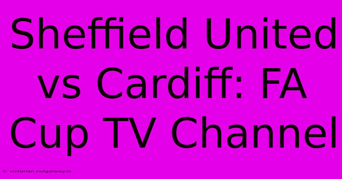 Sheffield United Vs Cardiff: FA Cup TV Channel