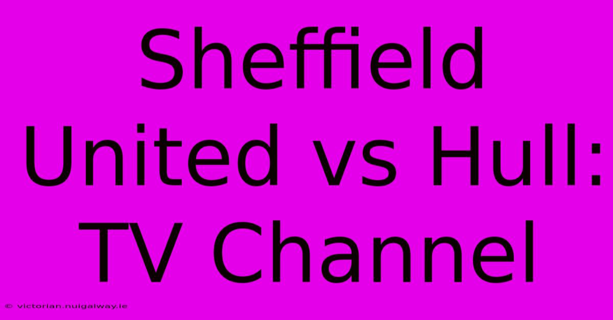 Sheffield United Vs Hull: TV Channel