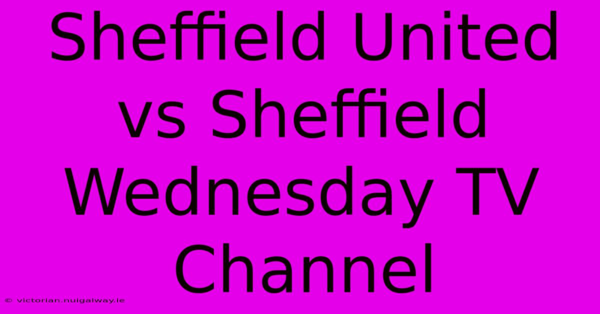 Sheffield United Vs Sheffield Wednesday TV Channel