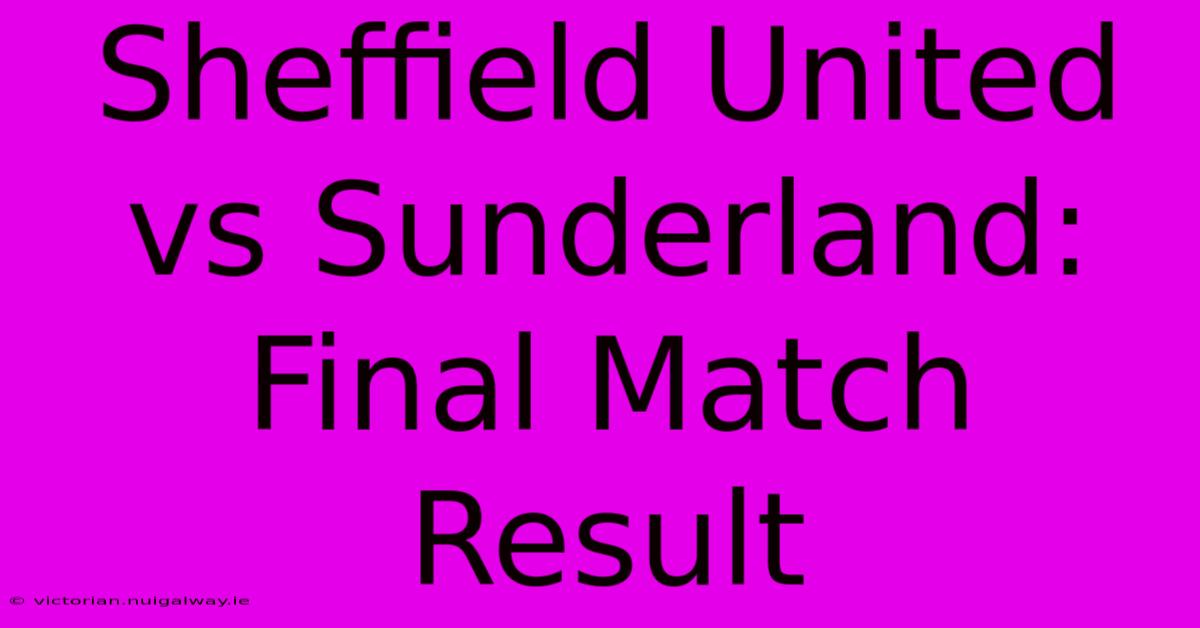 Sheffield United Vs Sunderland: Final Match Result