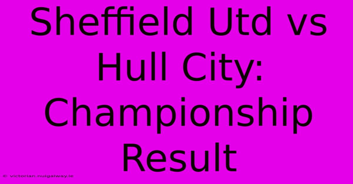 Sheffield Utd Vs Hull City: Championship Result