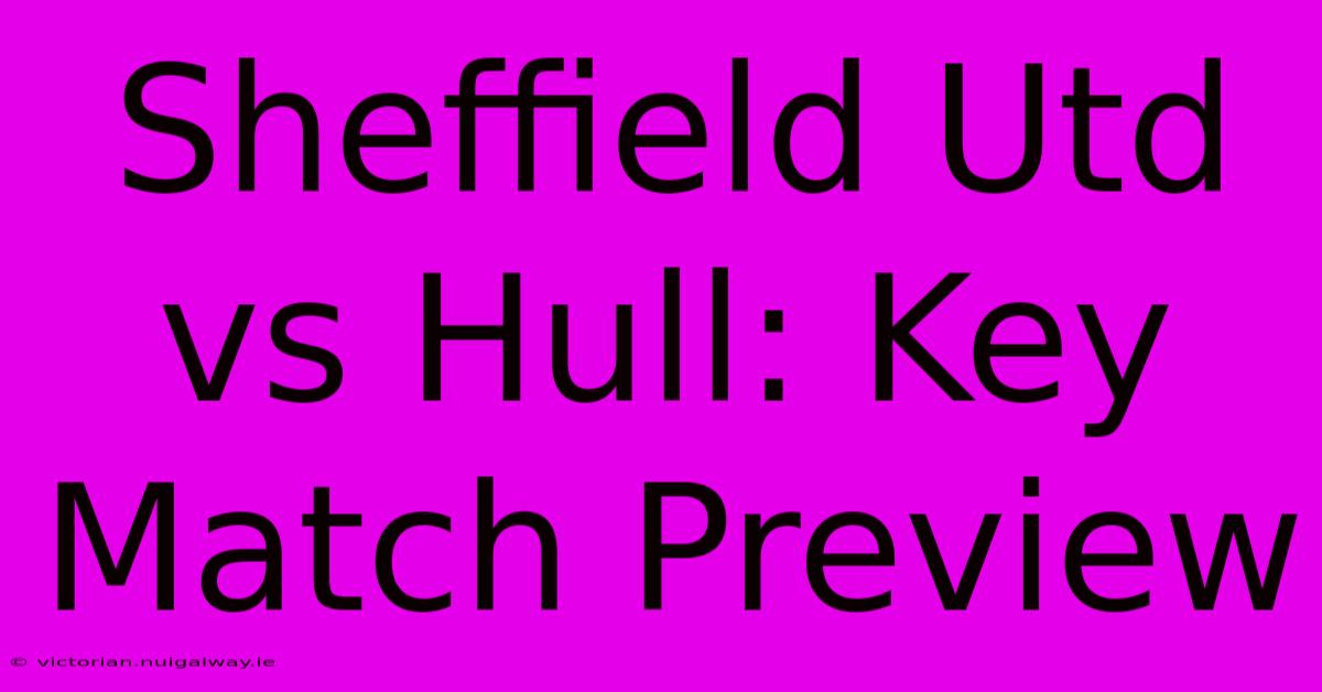 Sheffield Utd Vs Hull: Key Match Preview