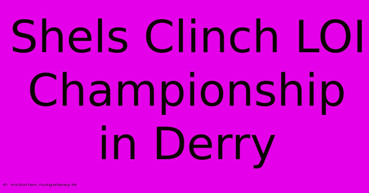 Shels Clinch LOI Championship In Derry