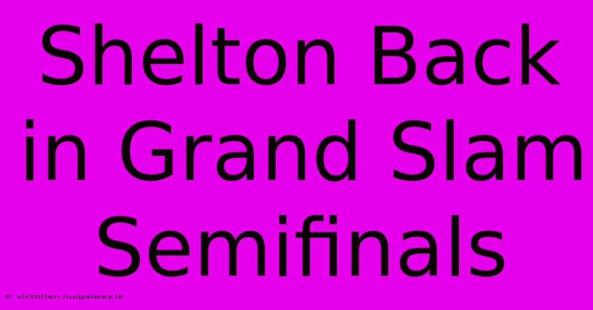 Shelton Back In Grand Slam Semifinals