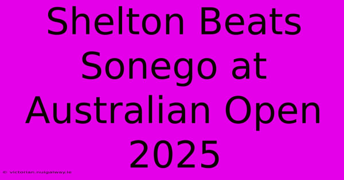 Shelton Beats Sonego At Australian Open 2025