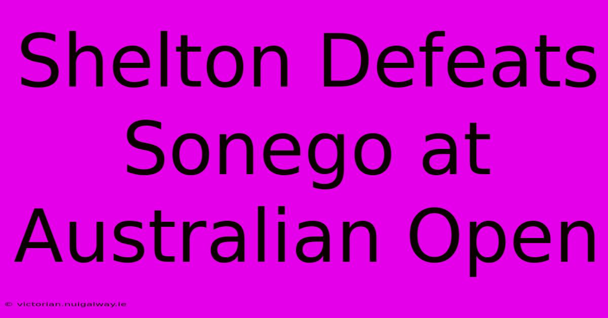 Shelton Defeats Sonego At Australian Open