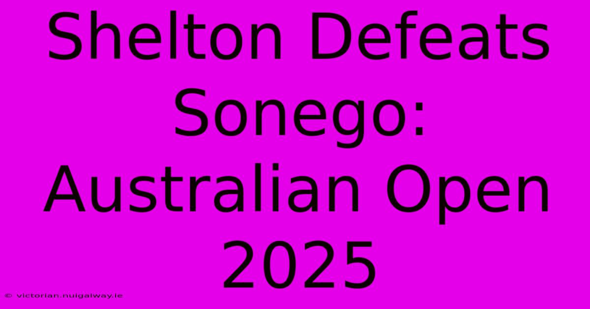 Shelton Defeats Sonego: Australian Open 2025