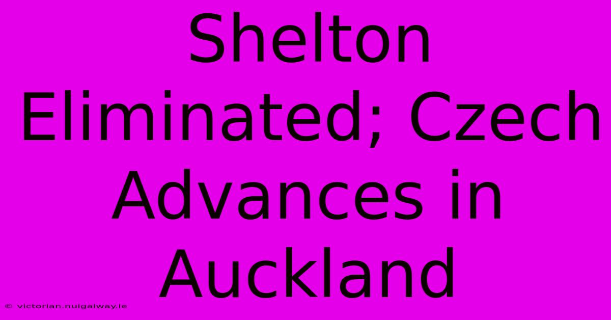 Shelton Eliminated; Czech Advances In Auckland