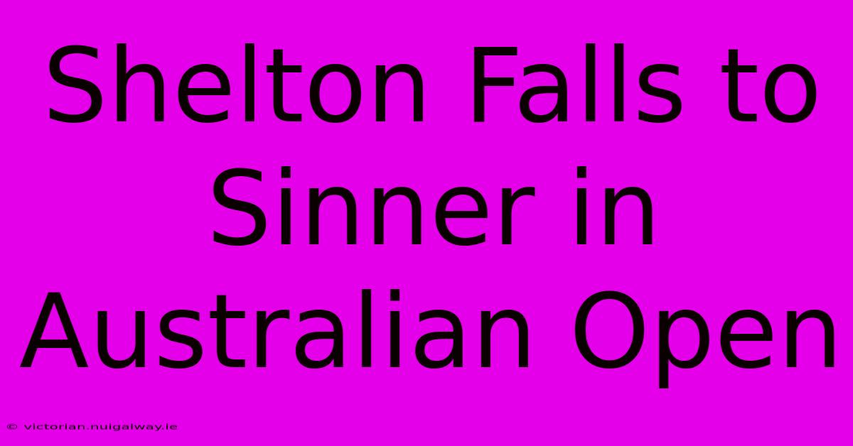 Shelton Falls To Sinner In Australian Open