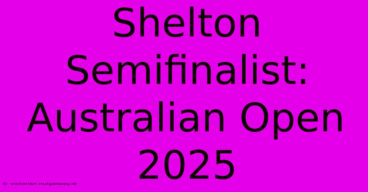 Shelton Semifinalist: Australian Open 2025