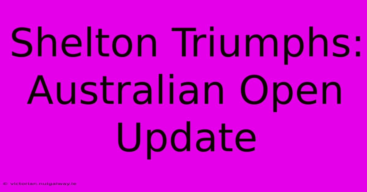 Shelton Triumphs: Australian Open Update