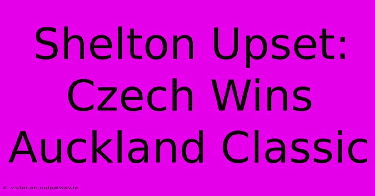 Shelton Upset: Czech Wins Auckland Classic