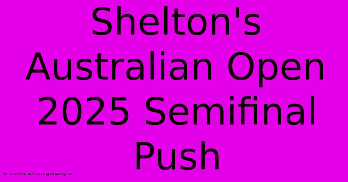 Shelton's Australian Open 2025 Semifinal Push