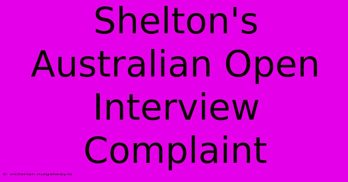 Shelton's Australian Open Interview Complaint