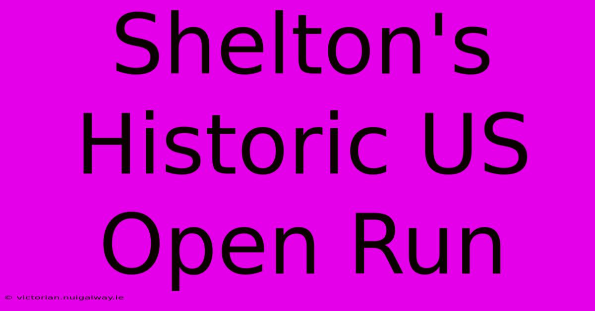 Shelton's Historic US Open Run