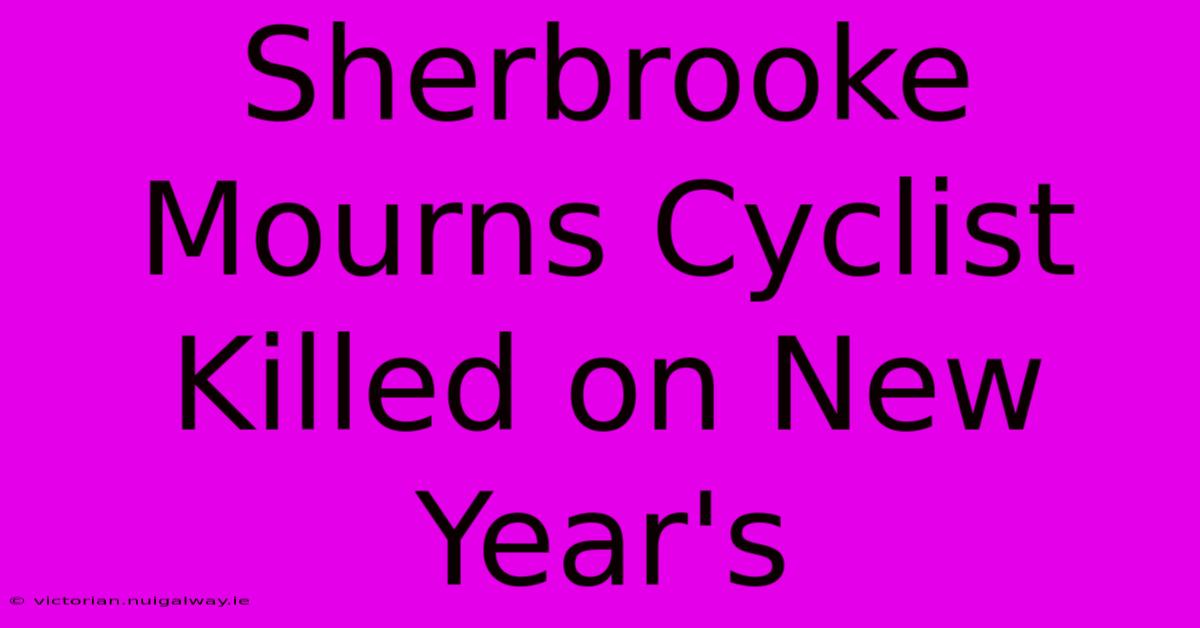 Sherbrooke Mourns Cyclist Killed On New Year's