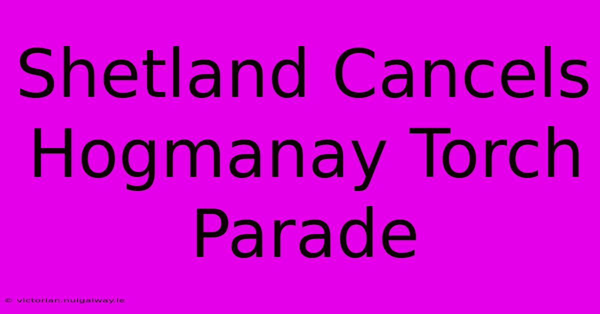 Shetland Cancels Hogmanay Torch Parade