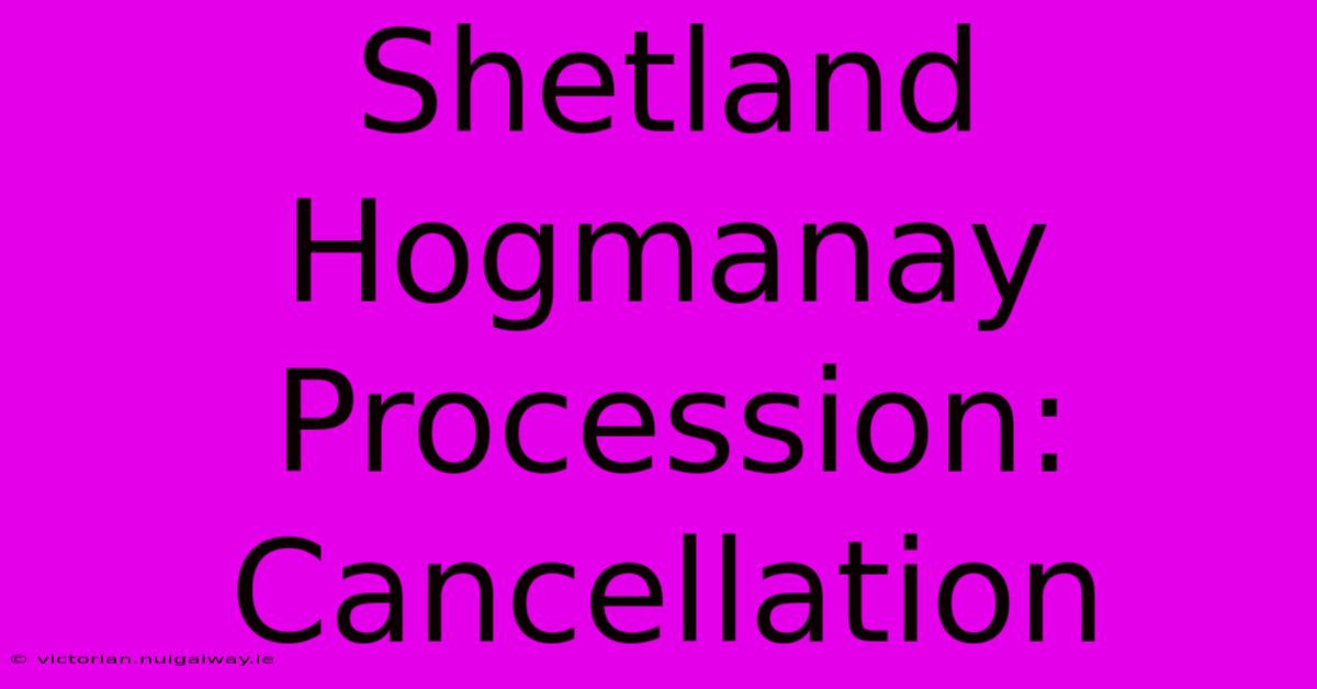 Shetland Hogmanay Procession: Cancellation