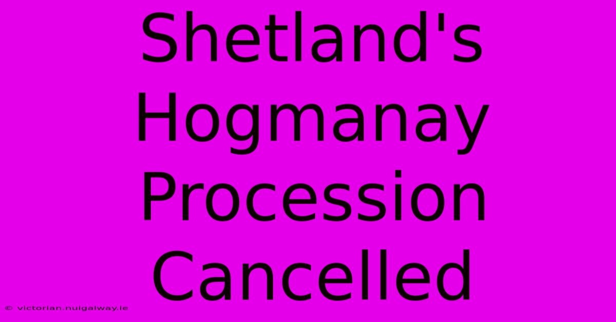 Shetland's Hogmanay Procession Cancelled