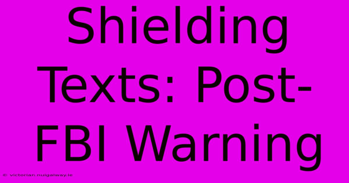 Shielding Texts: Post-FBI Warning