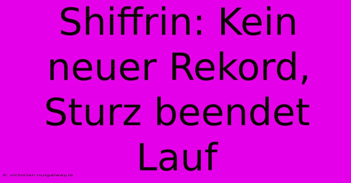 Shiffrin: Kein Neuer Rekord, Sturz Beendet Lauf