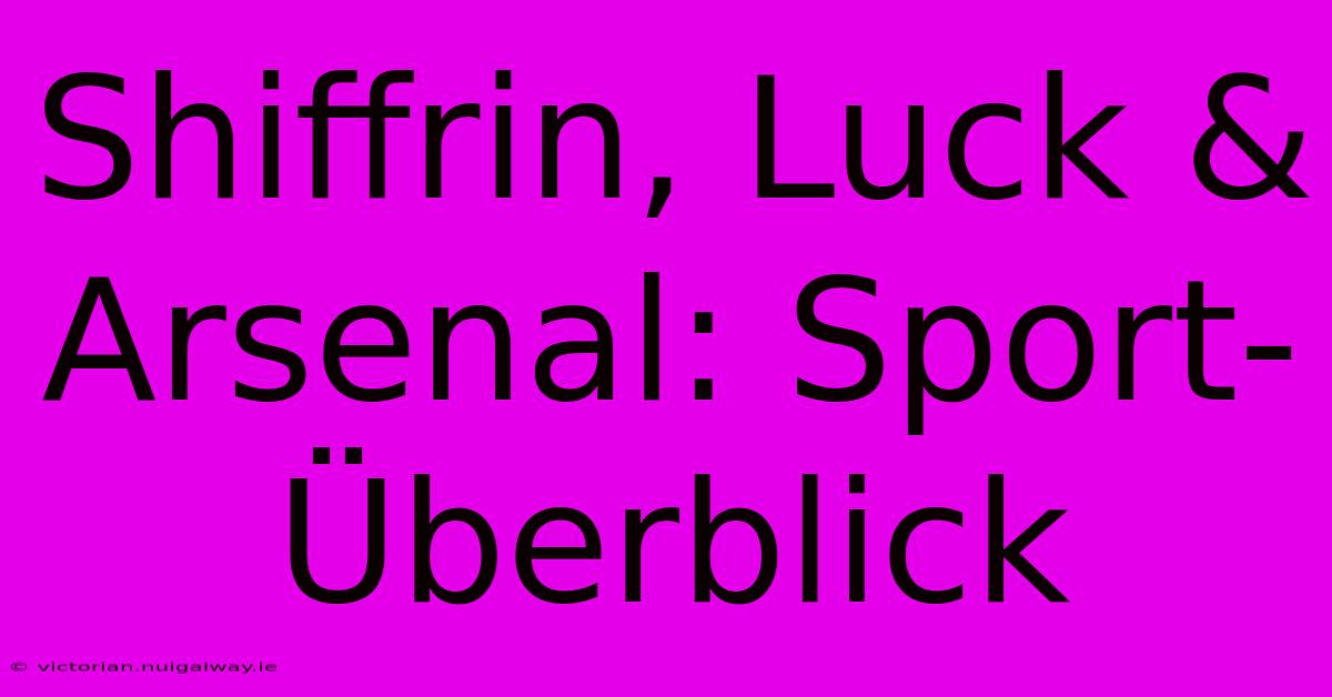 Shiffrin, Luck & Arsenal: Sport-Überblick