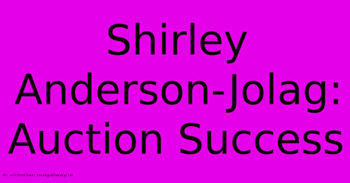 Shirley Anderson-Jolag: Auction Success