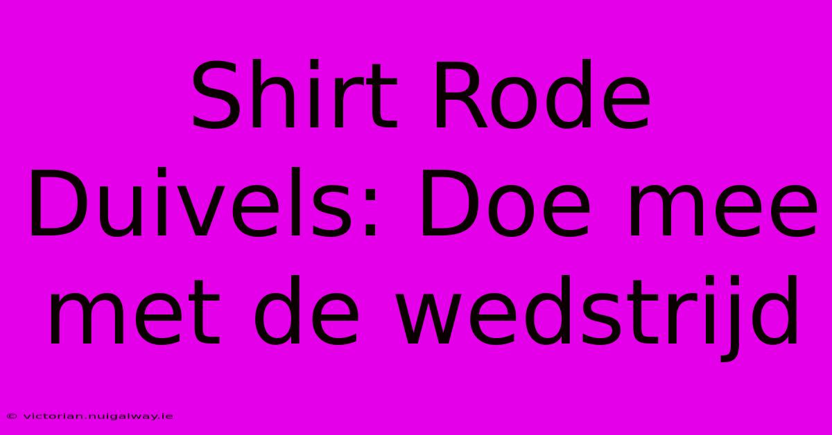 Shirt Rode Duivels: Doe Mee Met De Wedstrijd 