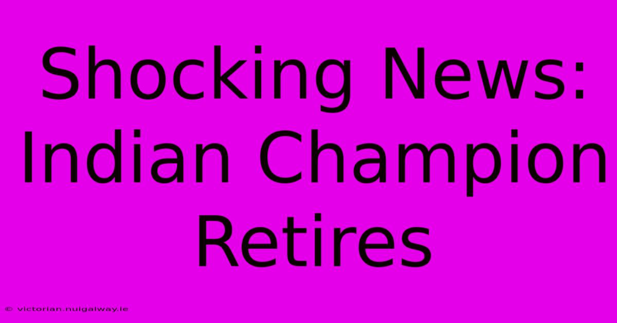 Shocking News: Indian Champion Retires